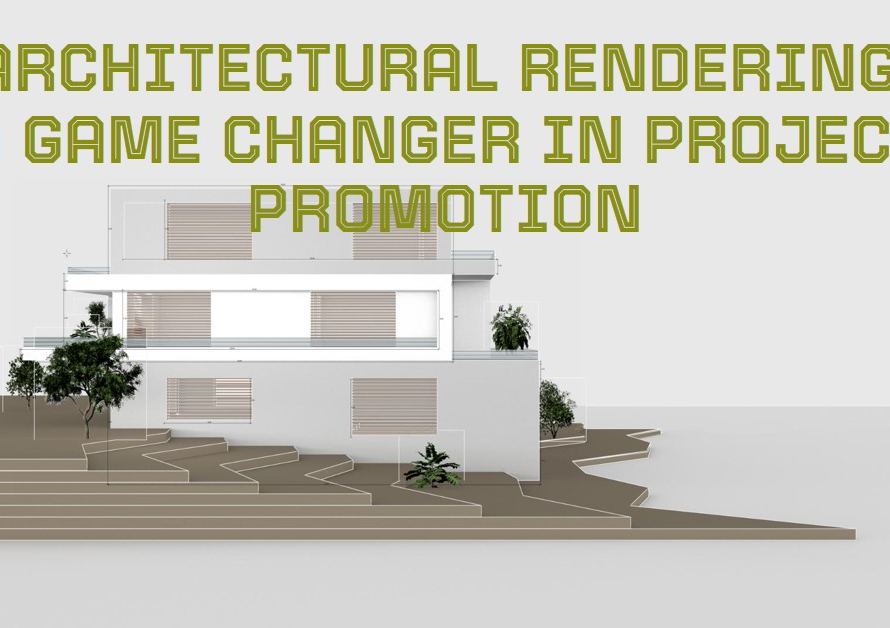 How Architectural Rendering Changes The Way A Project Is Promoted And Marketed
