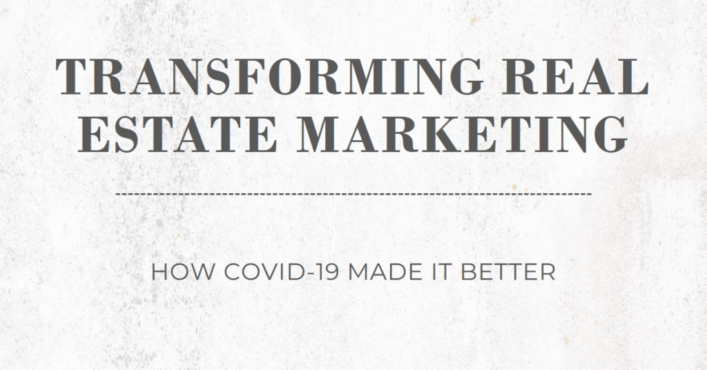 How Covid 19 Transformed Real Estate Marketing For The Better