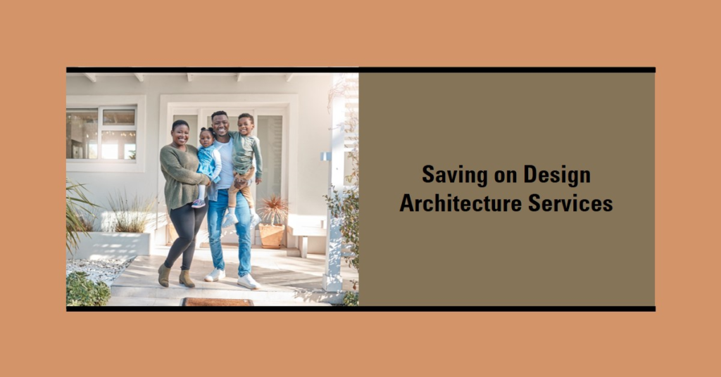 How Homeowners Save On Design Architecture Services