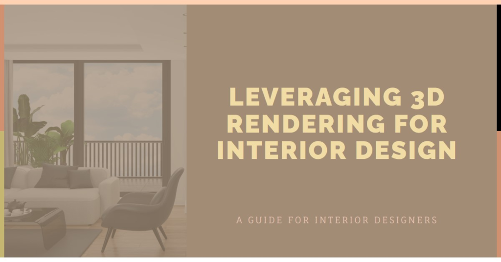 How Interior Designers Can Leverage 3D Rendering