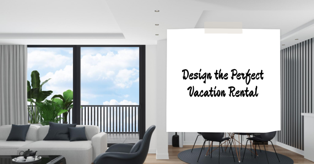 4 tips for designing the perfect vacation rental