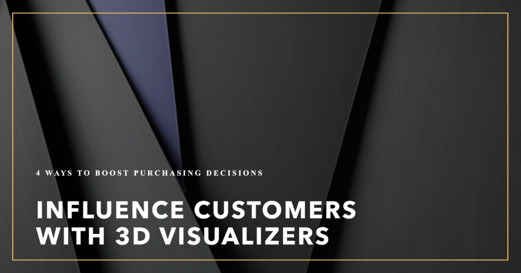 4 ways 3d visualizers can influence the customers purchasing decision