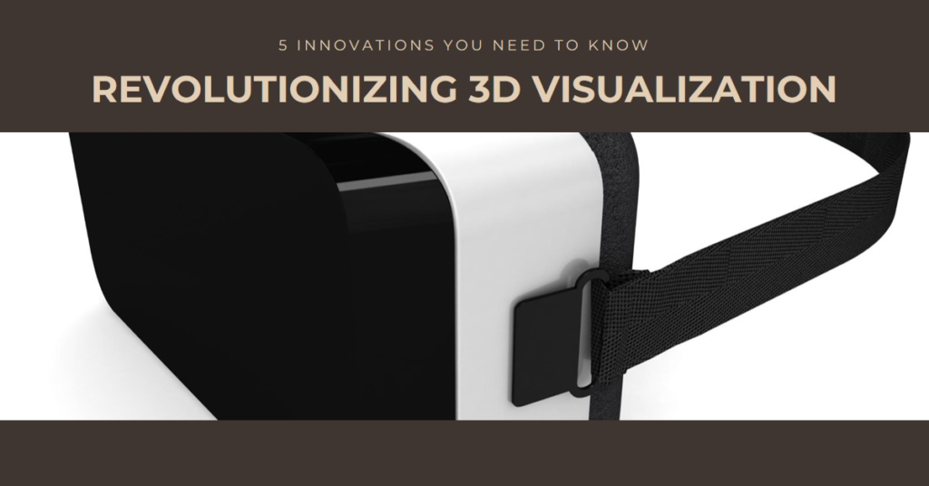 5 innovations in 3d visualization technology