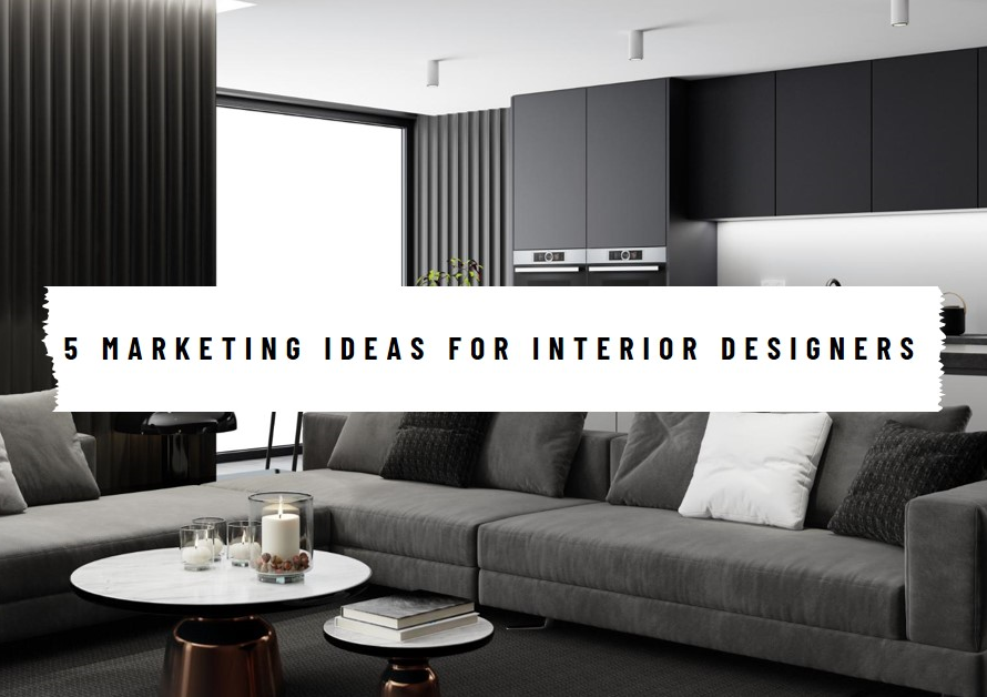 5 marketing ideas for aspiring interior designers