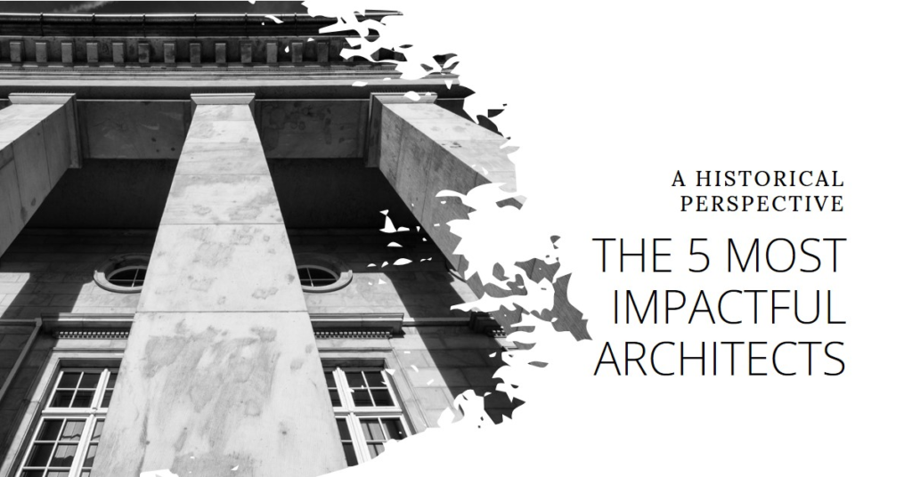 5 most impactful architects through history