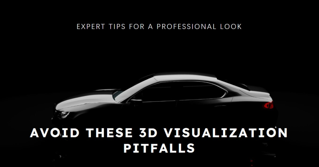 5 pitfalls of realistic 3d visualization to keep an eye out