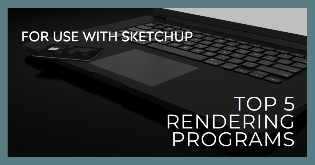 5 rendering programs for use with sketchup