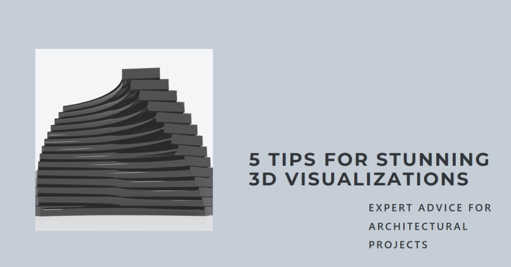 5 Things To Keep In Mind When Creating 3D Visualizations For Architectural Projects