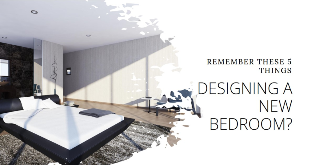5 Things To Remember When Designing A New Bedroom