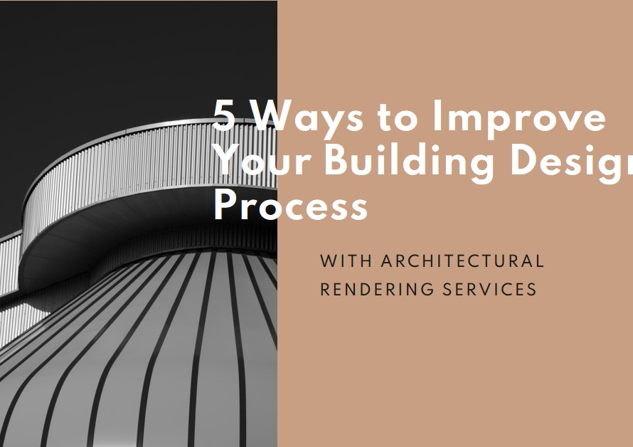 5 Ways Architectural Rendering Services Can Improve Your Building Design Process