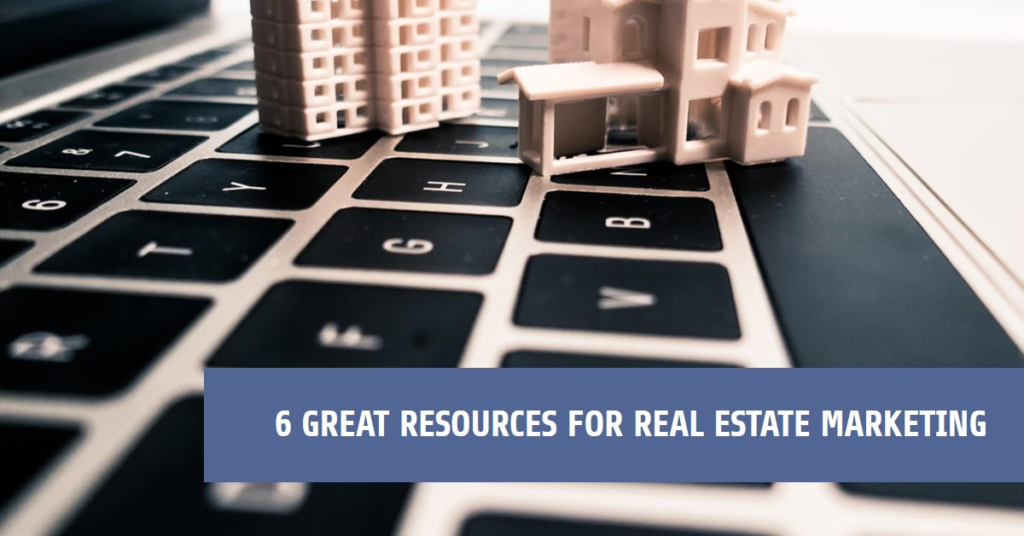 6 Great Resources To Make Your Real Estate Marketing Even Better