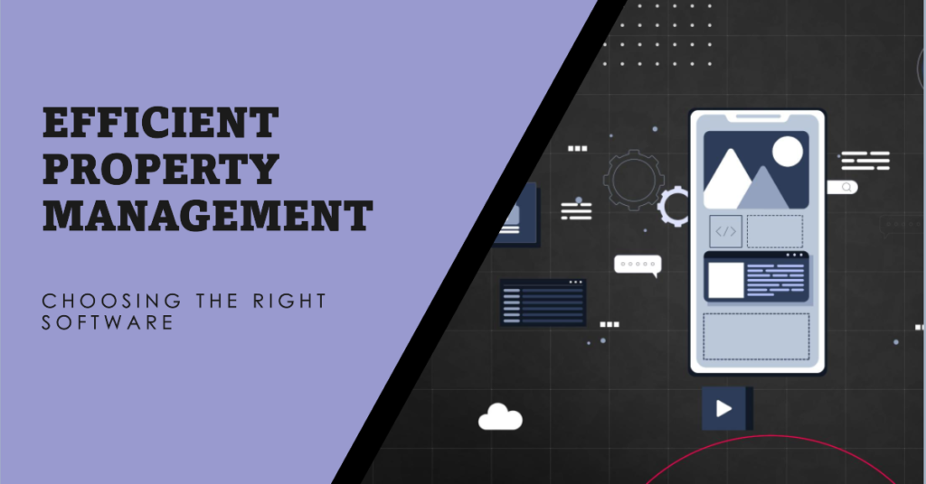 Managing Properties Efficiently: Choosing the Right Management Software