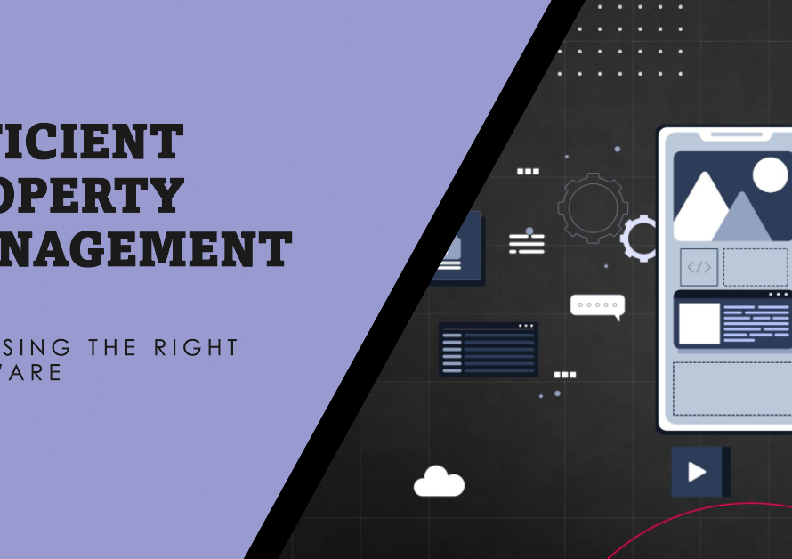 Managing Properties Efficiently: Choosing the Right Management Software