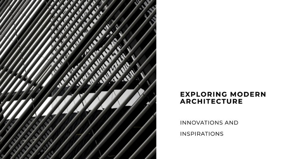 Exploring Modern Architecture: Innovations and Inspirations