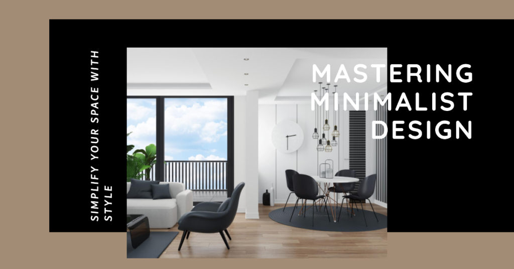 Mastering Minimalist Design: Simplify Your Space with Style