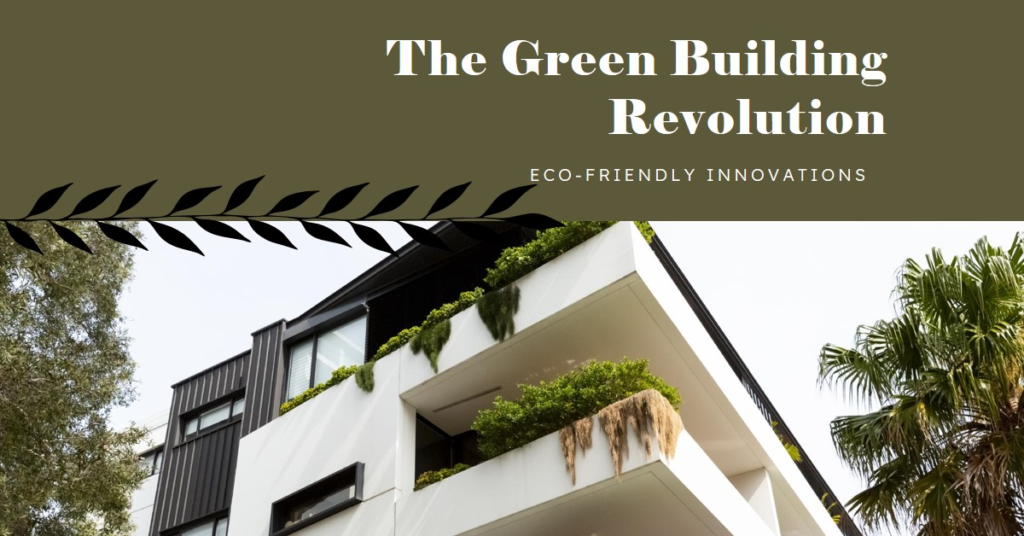 The Green Building Revolution: Eco-Friendly Innovations
