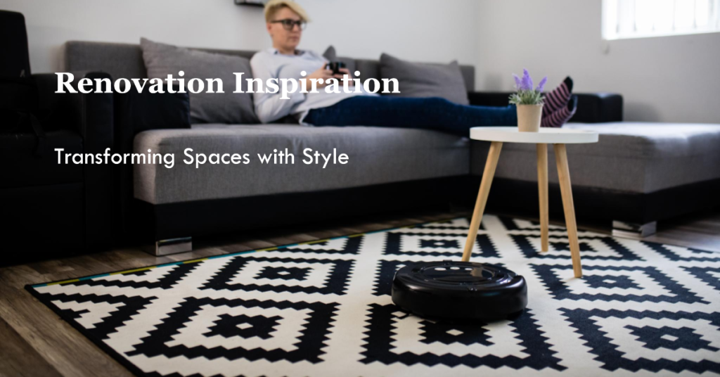Renovation Inspiration: Transforming Spaces with Style