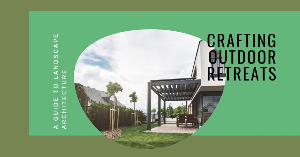 Landscape Architecture: Crafting Outdoor Retreats
