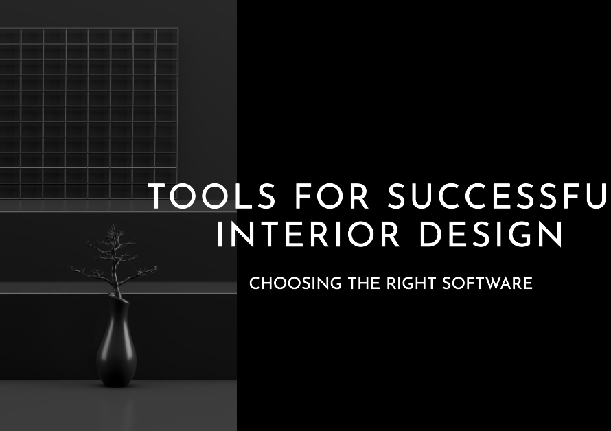 Choosing the Right Interior Design Software: Tools for Success
