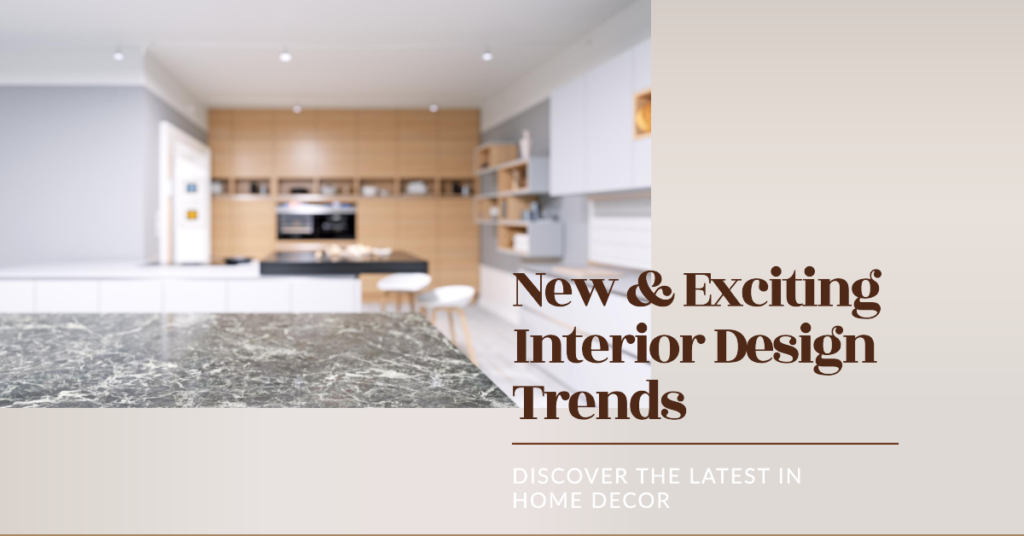 Trends in Interior Design: What's New and Exciting
