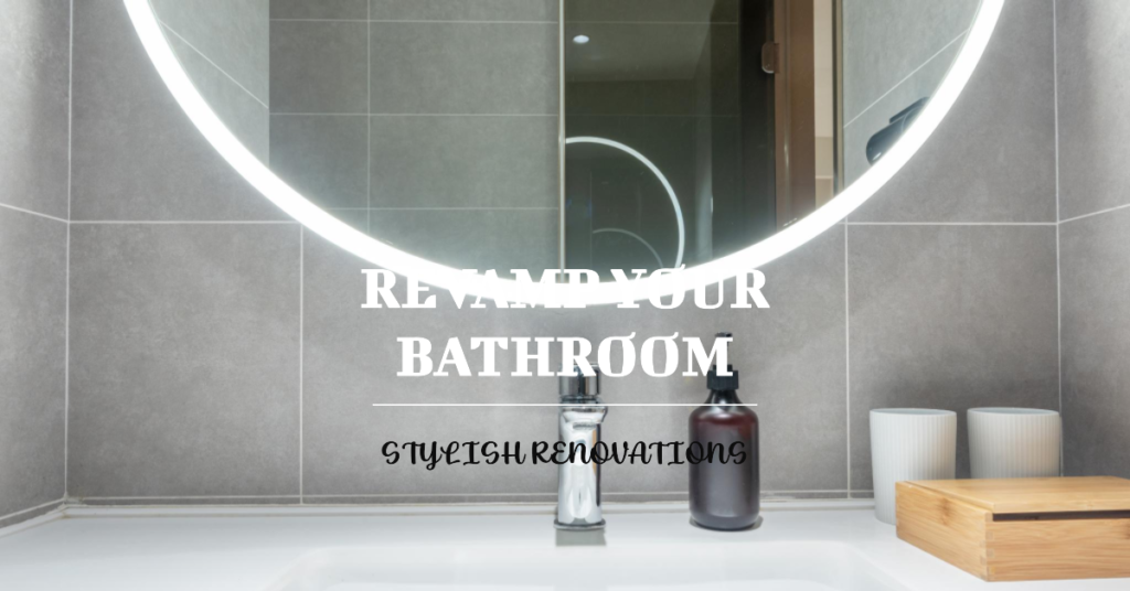 Revamping Your Bathroom: Ideas for Stylish Renovations