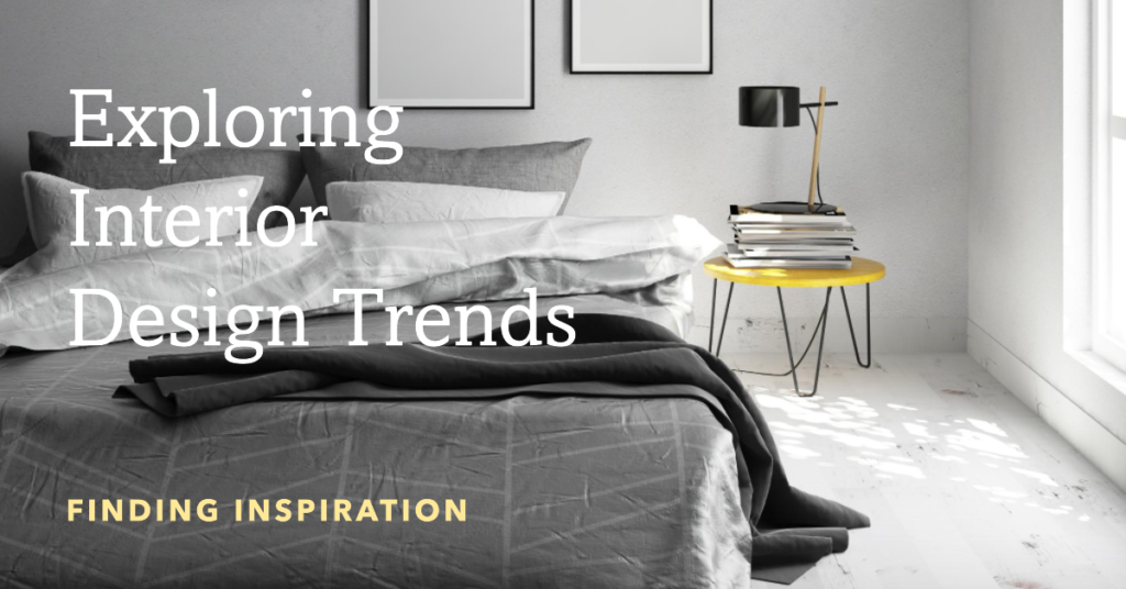 Finding Inspiration: Exploring Interior Design Trends