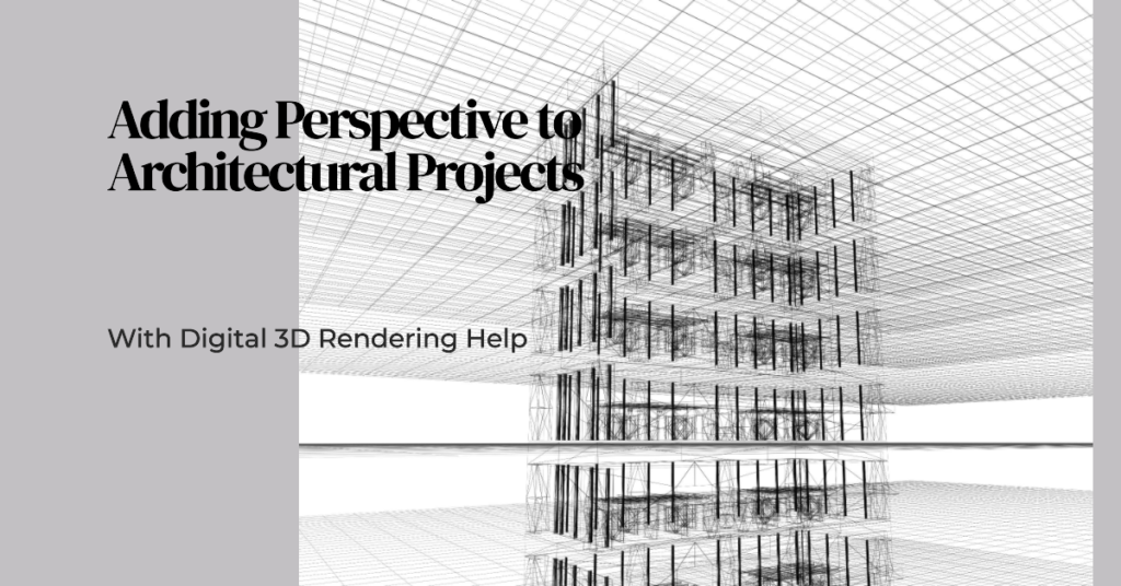 How To Add Perspective To Architectural Projects With Digital 3D Rendering Help