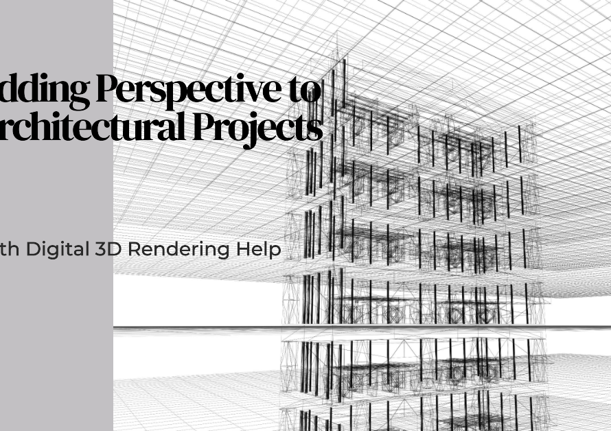 How To Add Perspective To Architectural Projects With Digital 3D Rendering Help