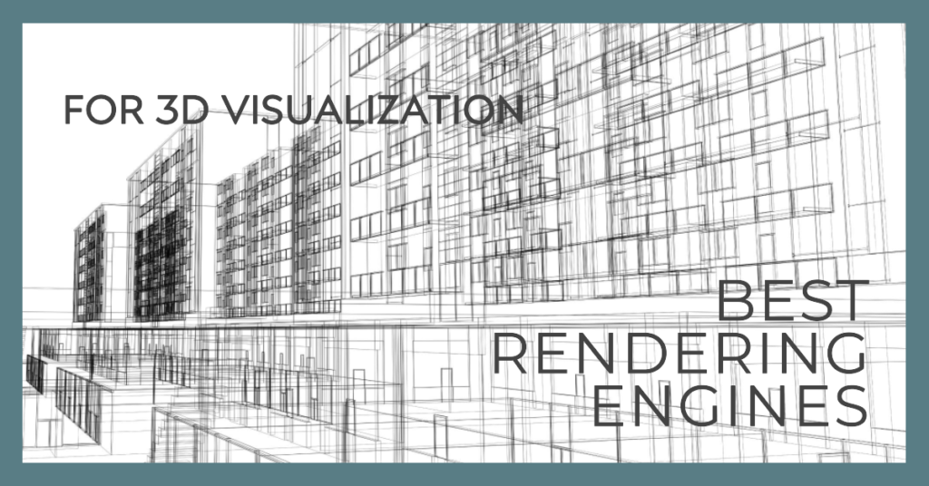 Best Rendering Engines For 3D Visualization