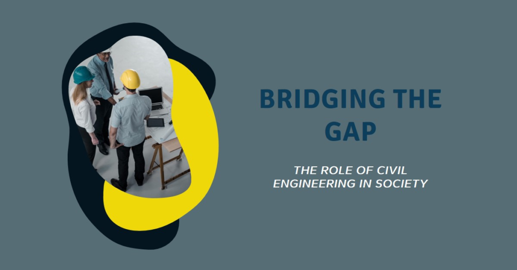 Bridging the Gap: The Role of Civil Engineering in Society