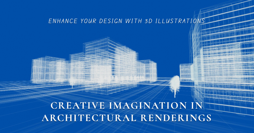 Architectural Renderings Include Creative Imagination To Your Style With 3D Illustrations