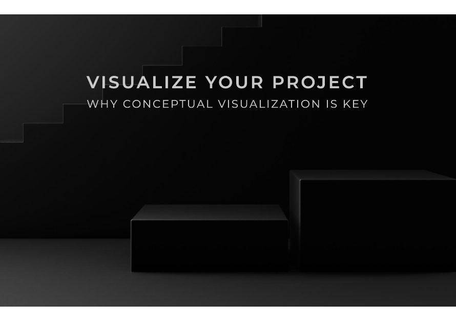 Why Visualization At The Conceptual Stage Of Your Project Should Play A Major Role