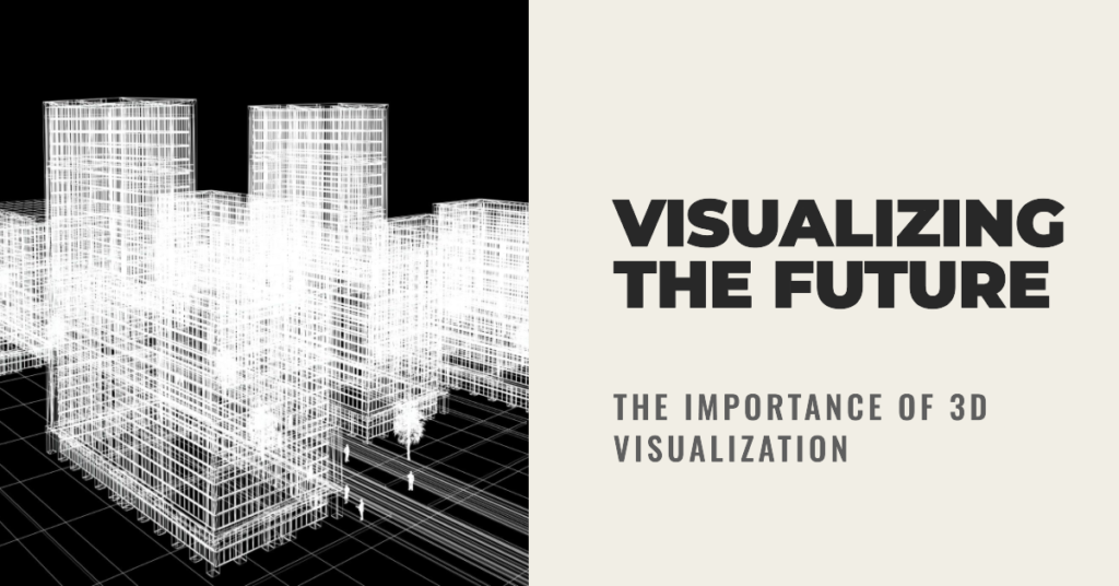 The Importance Of 3D Visualization