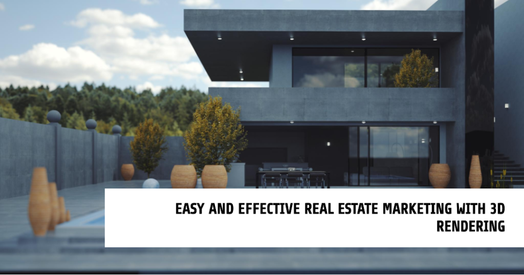 3D Rendering For Easy Effective Real Estate Marketing