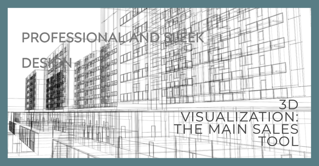 3D Visualization The Main Sales Tool Of The Real Estate Manager