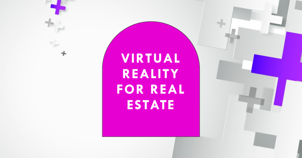 Virtual Reality For Real Estate