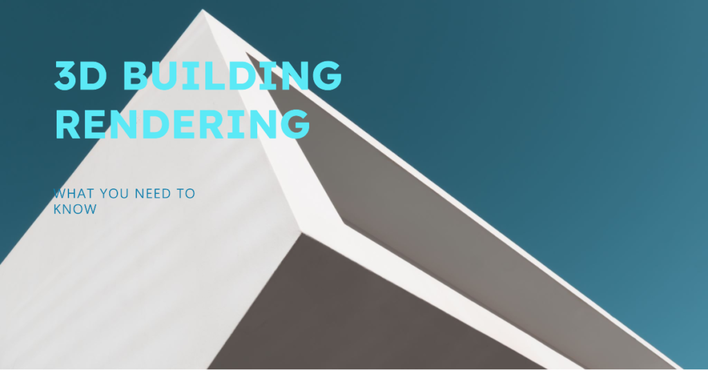 What You Need To Know About 3D Building Rendering