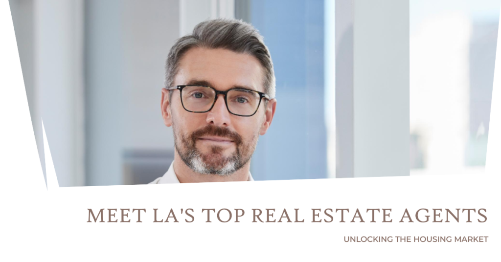 Unlocking LA's Housing Market: Meet the Top Real Estate Agents