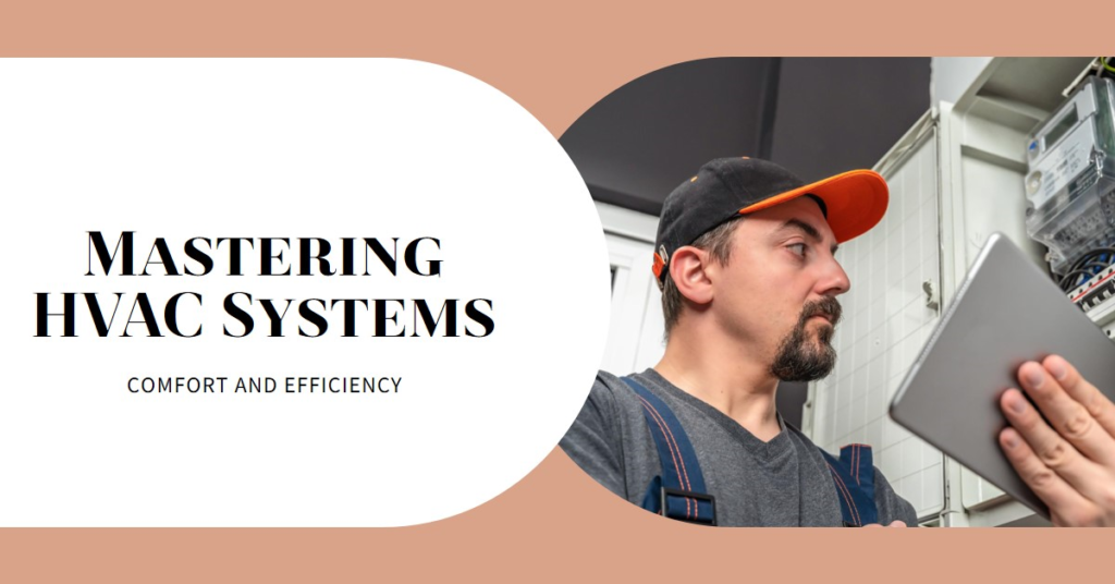 Mastering HVAC Systems: Comfort and Efficiency