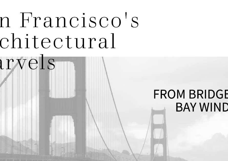 From Bridges to Bay Windows: Exploring San Francisco's Architectural Marvels