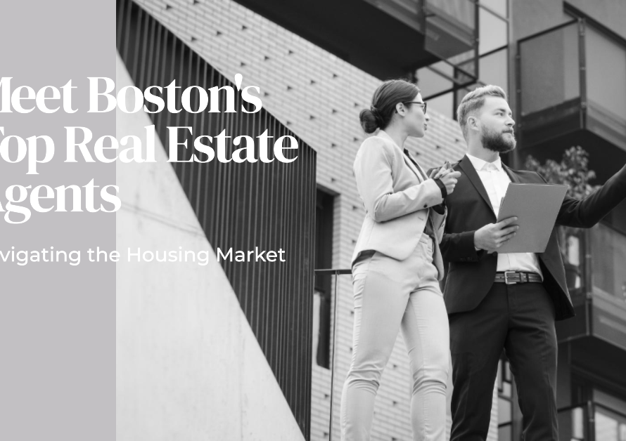 Navigating Boston's Housing Market: Meet the Top Real Estate Agents