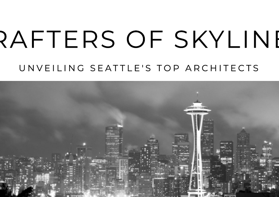 Crafters of Skylines: Unveiling Seattle's Top Architects