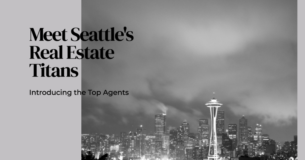 Seattle's Real Estate Titans: Meet the Top Agents