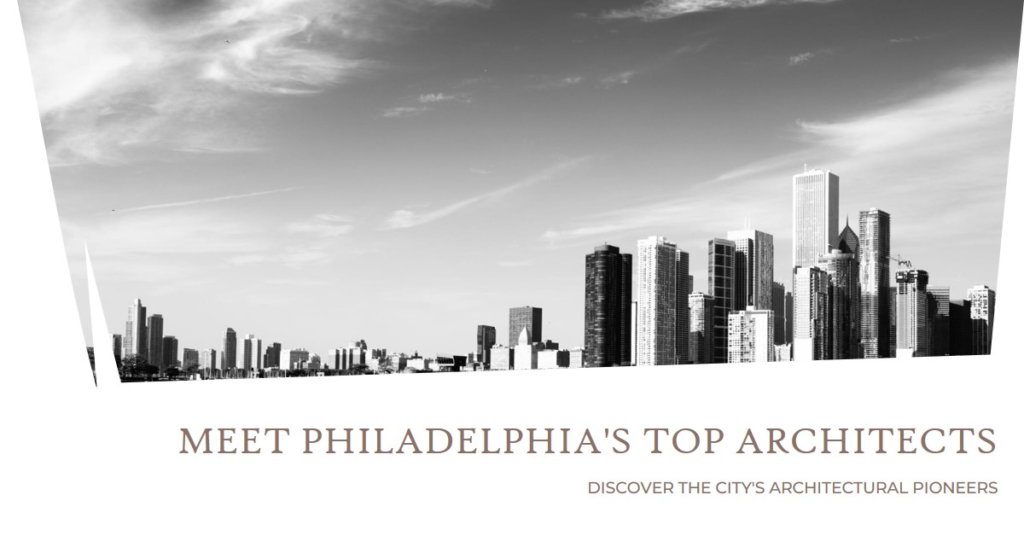 Philadelphia's Architectural Pioneers: Meet the City's Top Architects
