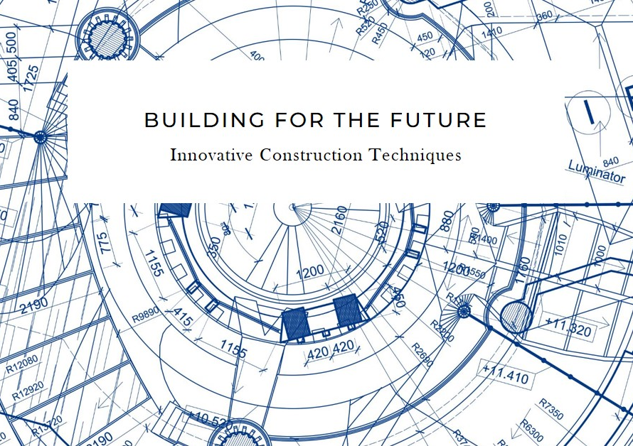 Innovative Construction Techniques: Building for the Future