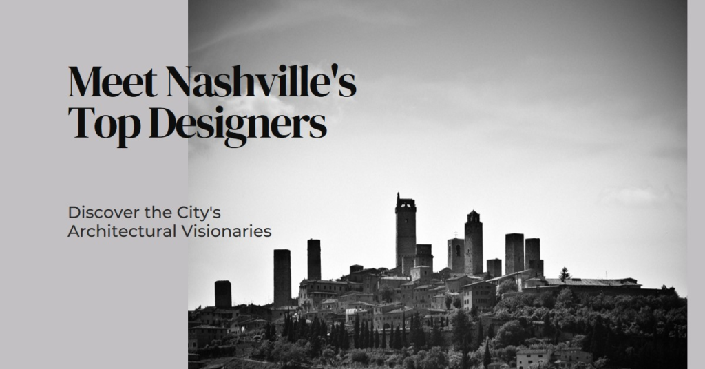 Nashville's Architectural Visionaries: Meet the City's Top Designers