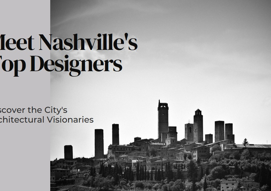 Nashville's Architectural Visionaries: Meet the City's Top Designers