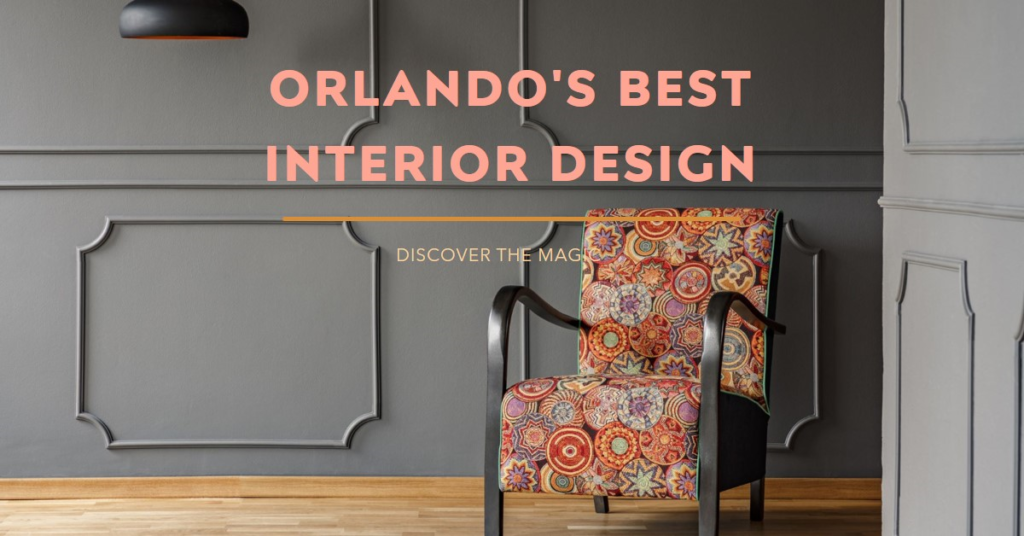 Interior Design Magic: Orlando's Best Revealed