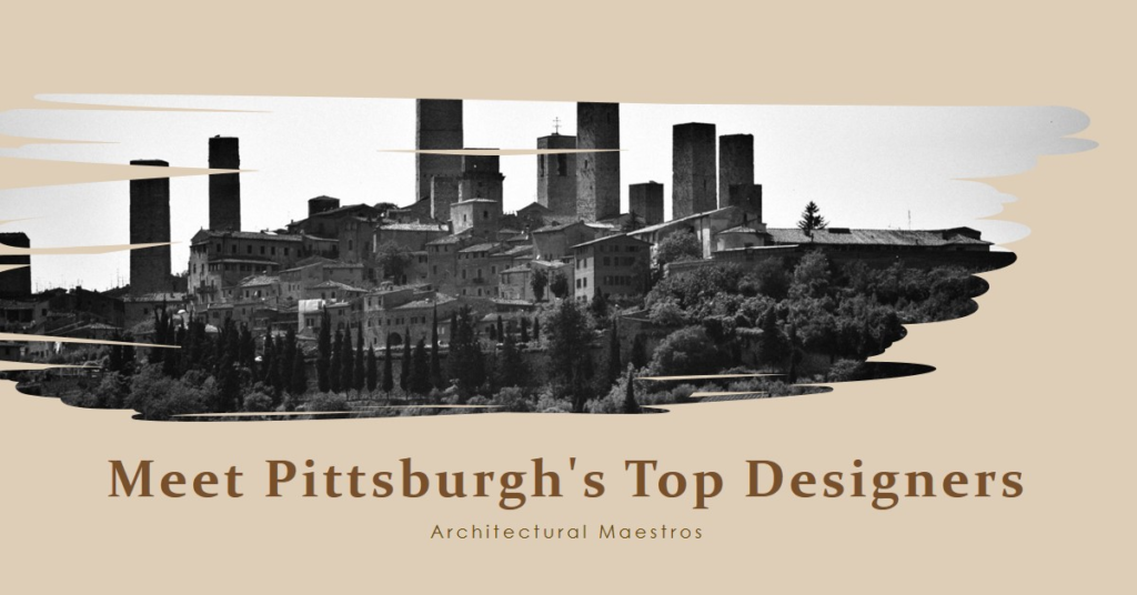 Pittsburgh's Architectural Maestros: Meet the City's Top Designers