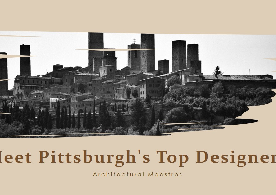 Pittsburgh's Architectural Maestros: Meet the City's Top Designers